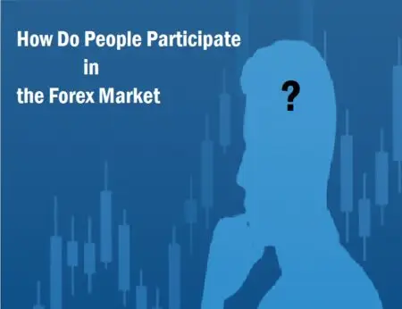 How People Participate in the Forex Market How People Participate in the Forex Market