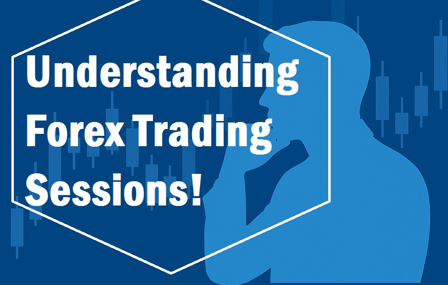 Understanding Forex Trading Sessions Understanding Forex Trading Sessions