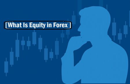 Understanding What Equity Is In Forex What Is Equity in Forex